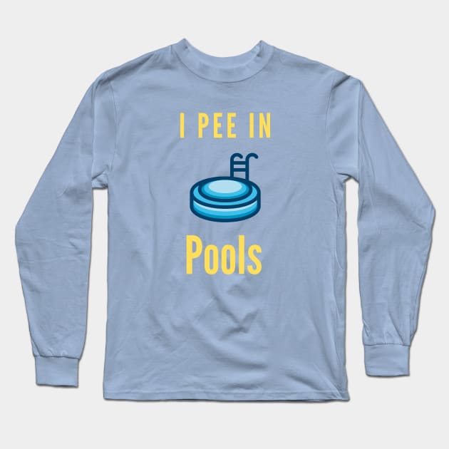 I Pee In Pools Long Sleeve T-Shirt by TeesByTay